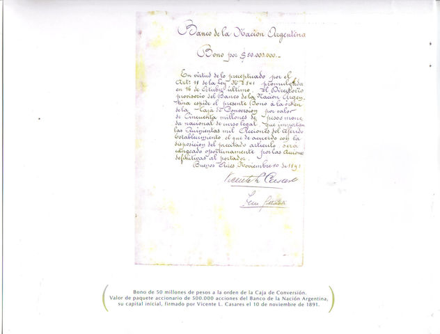 Bono de 50 millones de pesos de la orden de la Caja de Conversion. Valor de paquete accionario de 500.000 acciones del Banco de La Nacion Argentina,su capital inicial, firmado por Vicente L.Casares el 10de noviembre de 1891 .